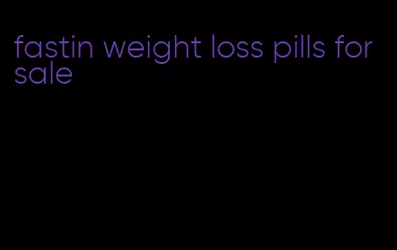 fastin weight loss pills for sale