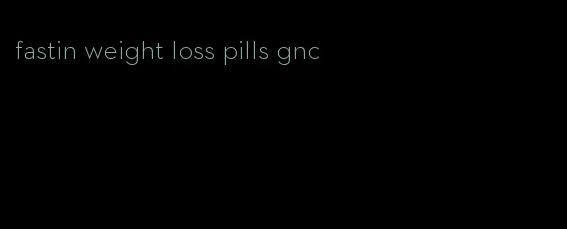 fastin weight loss pills gnc