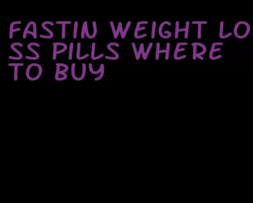 fastin weight loss pills where to buy