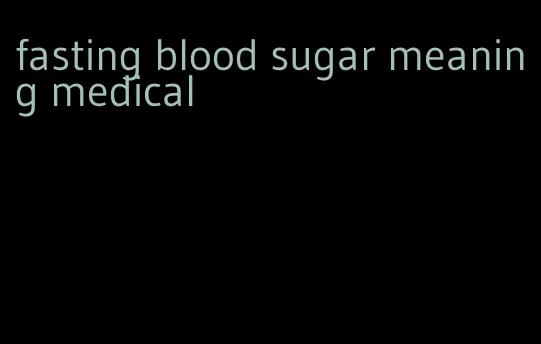 fasting blood sugar meaning medical