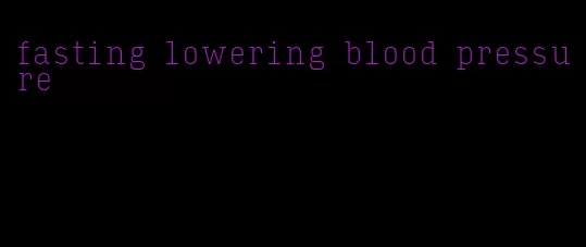 fasting lowering blood pressure