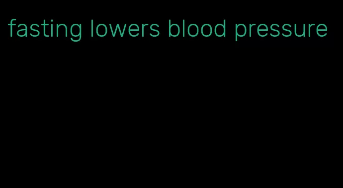 fasting lowers blood pressure