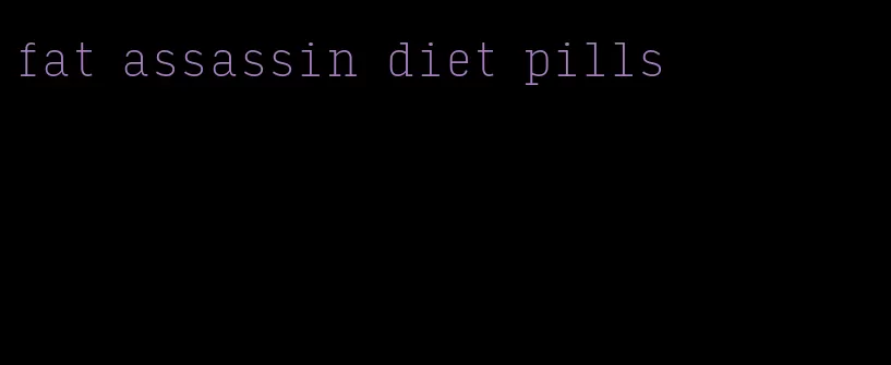 fat assassin diet pills