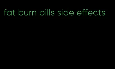 fat burn pills side effects