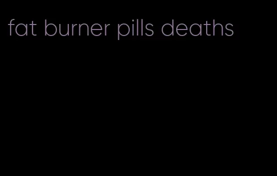 fat burner pills deaths