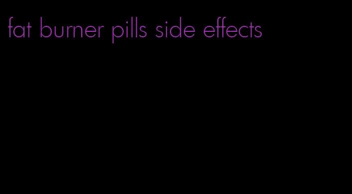 fat burner pills side effects