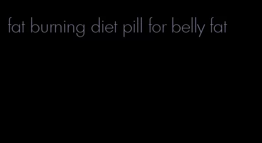 fat burning diet pill for belly fat