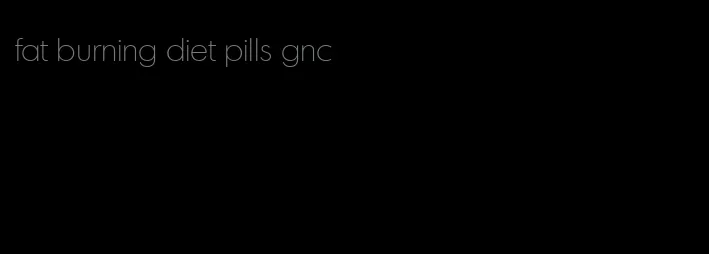 fat burning diet pills gnc