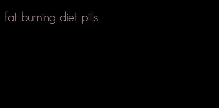 fat burning diet pills