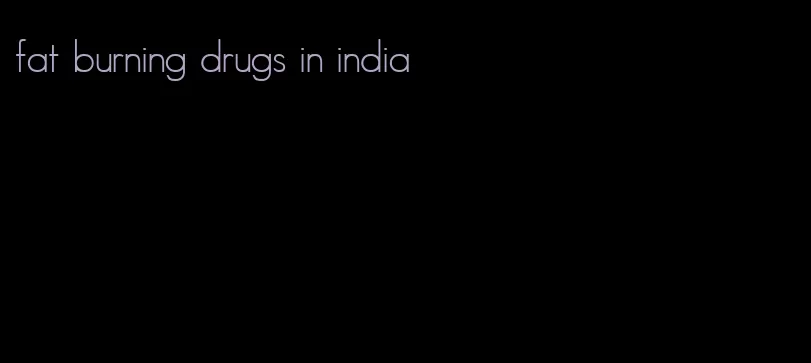 fat burning drugs in india