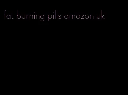 fat burning pills amazon uk