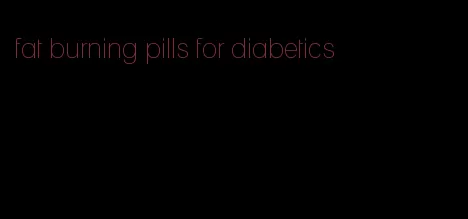 fat burning pills for diabetics