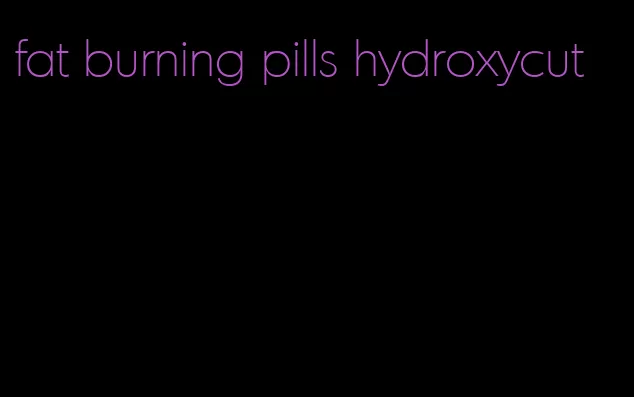 fat burning pills hydroxycut