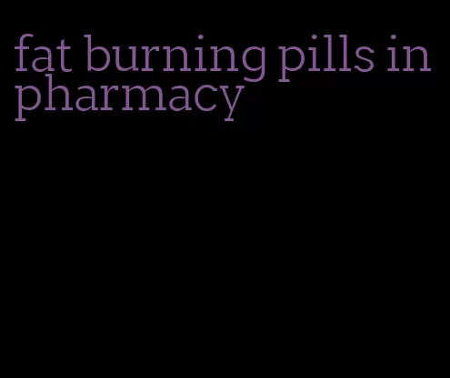 fat burning pills in pharmacy