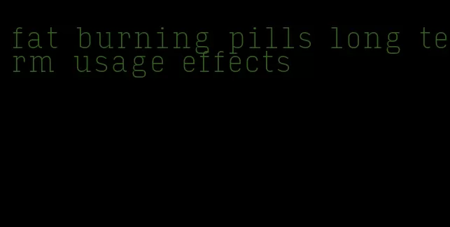 fat burning pills long term usage effects