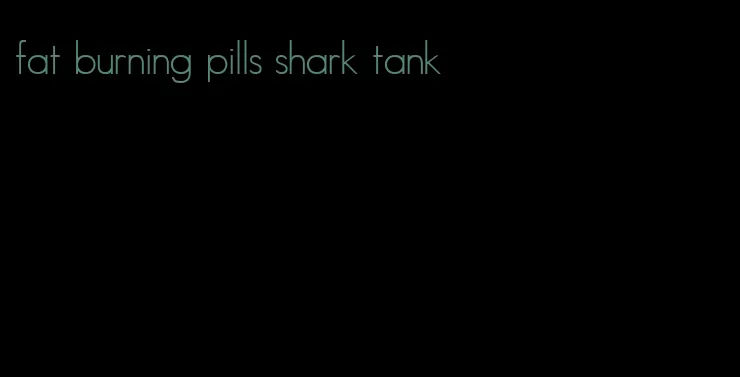 fat burning pills shark tank