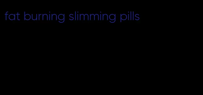 fat burning slimming pills