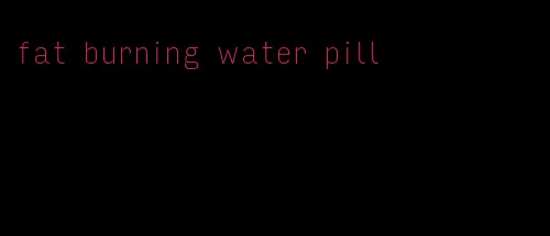 fat burning water pill