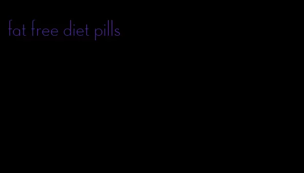 fat free diet pills