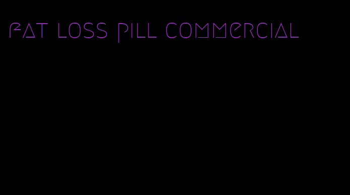 fat loss pill commercial