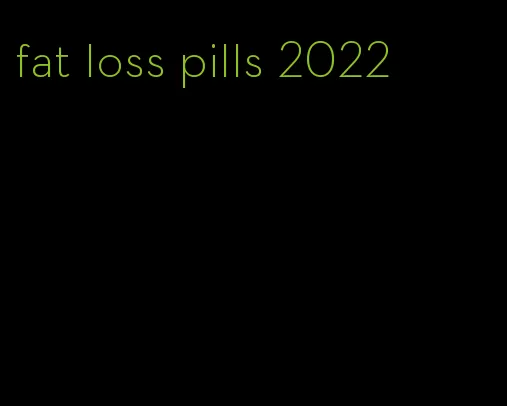 fat loss pills 2022