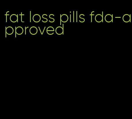 fat loss pills fda-approved