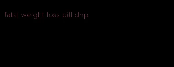 fatal weight loss pill dnp