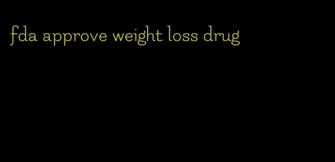 fda approve weight loss drug