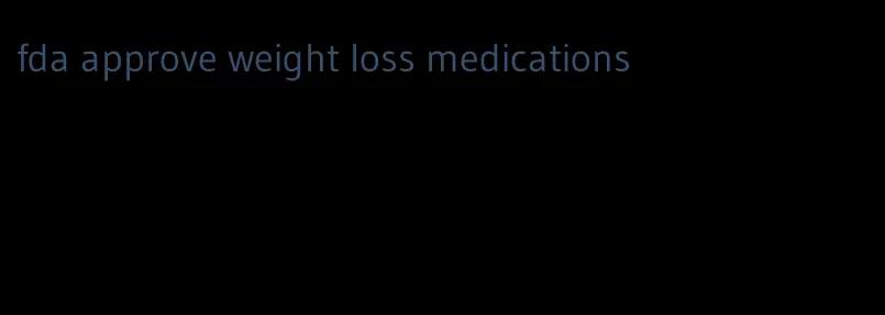 fda approve weight loss medications