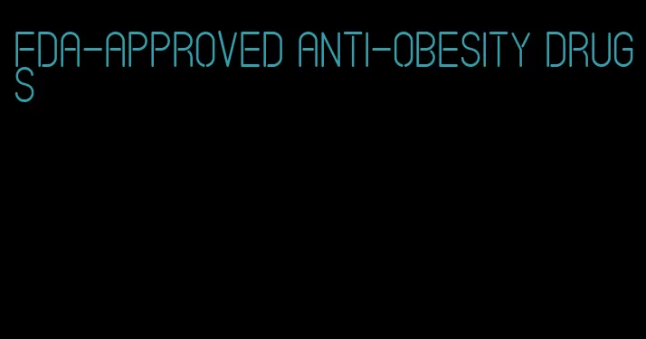 fda-approved anti-obesity drugs