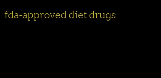 fda-approved diet drugs