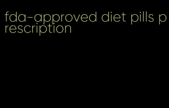 fda-approved diet pills prescription