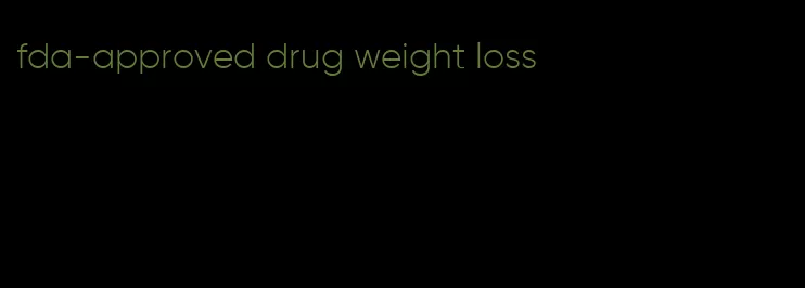 fda-approved drug weight loss