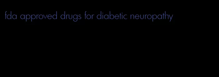 fda approved drugs for diabetic neuropathy