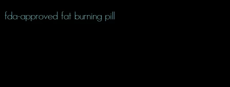 fda-approved fat burning pill