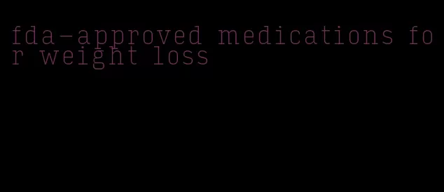 fda-approved medications for weight loss