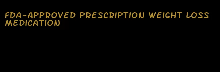 fda-approved prescription weight loss medication