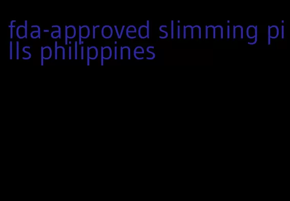 fda-approved slimming pills philippines