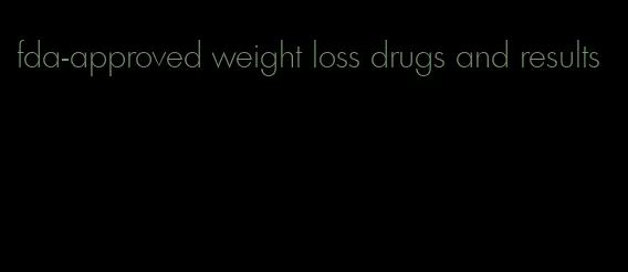 fda-approved weight loss drugs and results