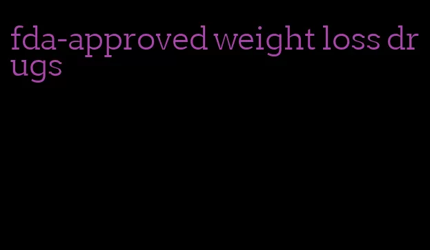 fda-approved weight loss drugs