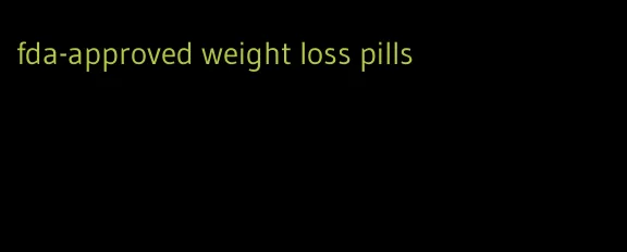 fda-approved weight loss pills