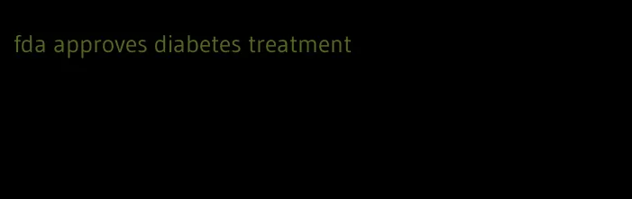 fda approves diabetes treatment