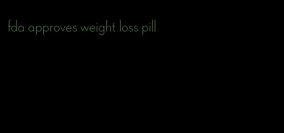 fda approves weight loss pill