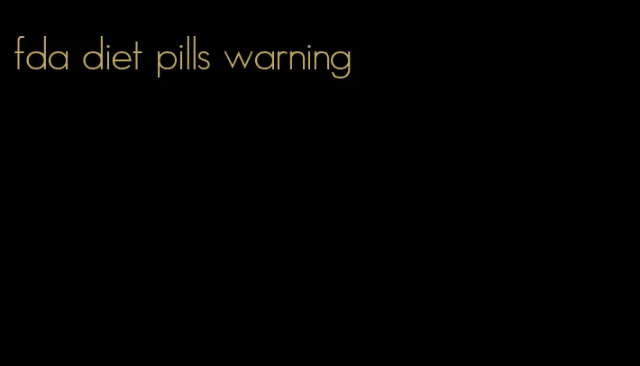 fda diet pills warning