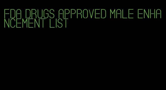 fda drugs approved male enhancement list