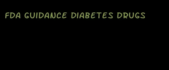 fda guidance diabetes drugs