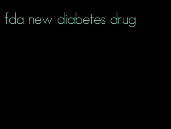 fda new diabetes drug