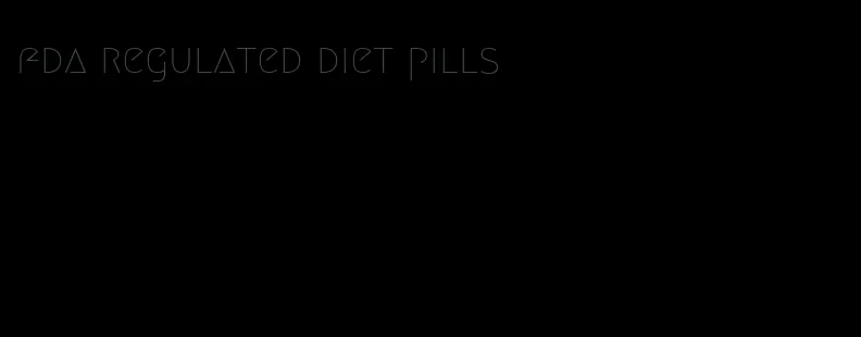 fda regulated diet pills