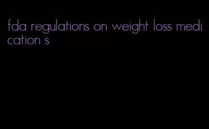 fda regulations on weight loss medication s