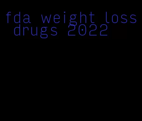 fda weight loss drugs 2022